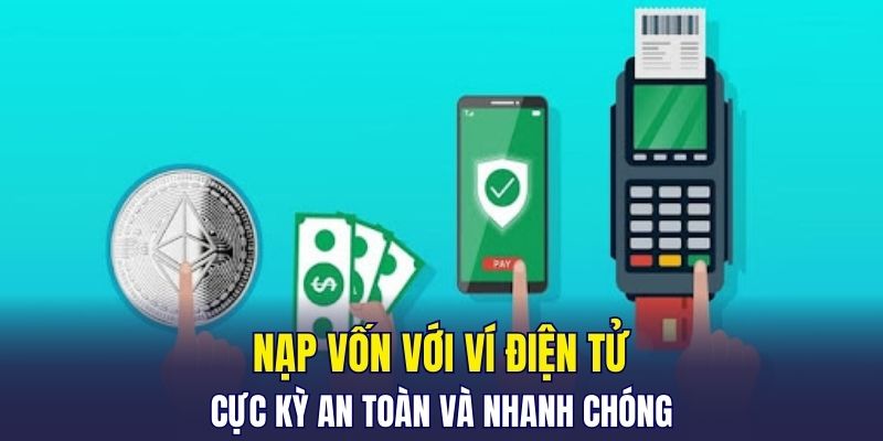 Nạp vốn với ví điện tử cực kỳ an toàn và nhanh chóng